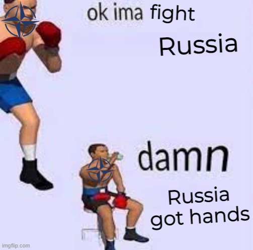 fight; Russia; Russia got hands | image tagged in russia,nato,america,ukraine,ok imma fight | made w/ Imgflip meme maker