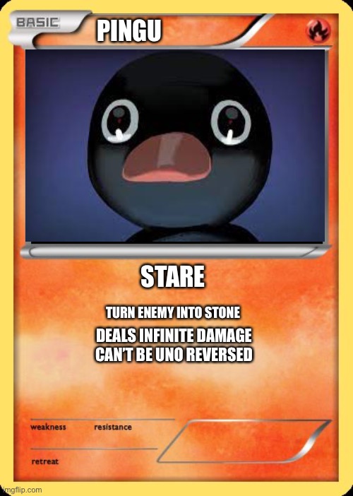Blank Pokemon Card |  PINGU; STARE; TURN ENEMY INTO STONE; DEALS INFINITE DAMAGE CAN’T BE UNO REVERSED | image tagged in blank pokemon card | made w/ Imgflip meme maker