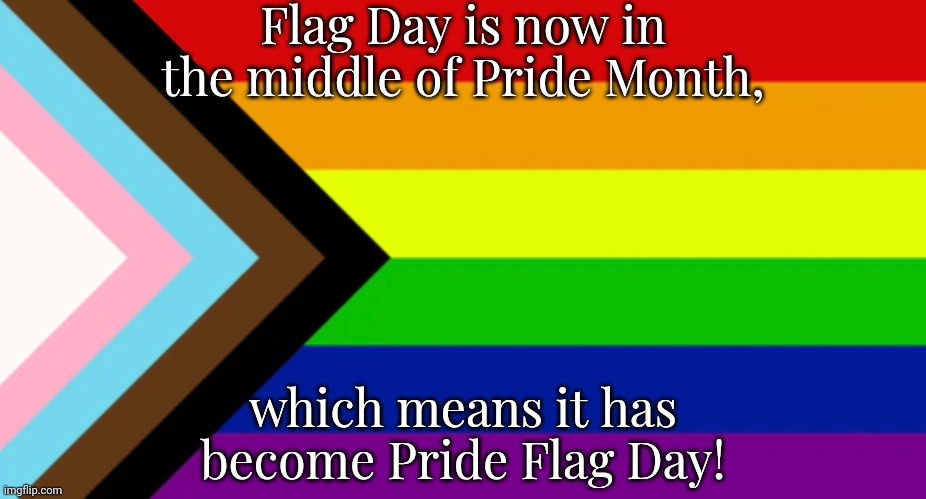 June 14th | Flag Day is now in the middle of Pride Month, which means it has become Pride Flag Day! | image tagged in pride flag,united states of america,lgbt,holiday | made w/ Imgflip meme maker