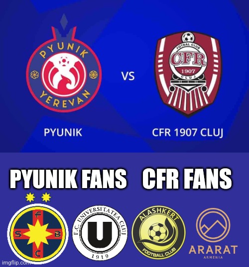 Pyunik vs CFR Cluj. |  CFR FANS; PYUNIK FANS | image tagged in pyunik,cfr cluj,champions league,fotbal | made w/ Imgflip meme maker