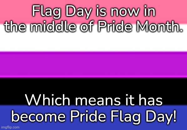 June 14th |  Flag Day is now in the middle of Pride Month. Which means it has become Pride Flag Day! | image tagged in genderfluid flag,united states of america,holiday,lgbtq | made w/ Imgflip meme maker