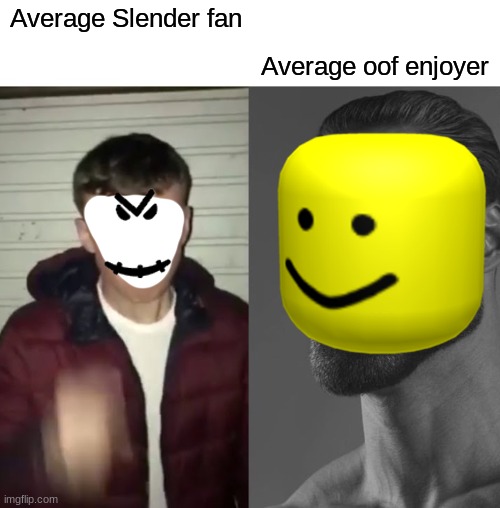 Average Slender fan Average oof enjoyer | made w/ Imgflip meme maker