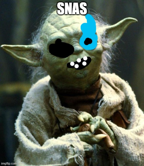 Star Wars Yoda Meme | SNAS | image tagged in memes,star wars yoda | made w/ Imgflip meme maker