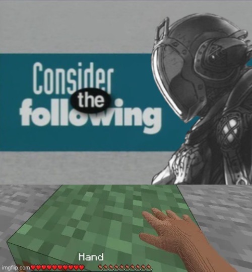 image tagged in consider the following bondrewd,hand touching minecraft grass block | made w/ Imgflip meme maker