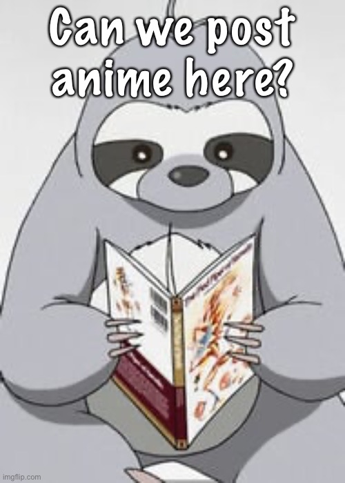 Anime sloth manga | Can we post anime here? | image tagged in anime sloth manga | made w/ Imgflip meme maker