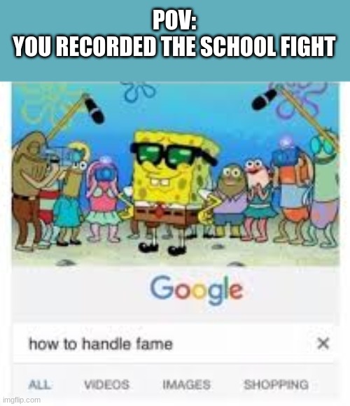 getting 10 notifications a hour | POV:
YOU RECORDED THE SCHOOL FIGHT | image tagged in how to handle fame,random tag i decided to put,another random tag i decided to put,another another random tag i decided to put | made w/ Imgflip meme maker