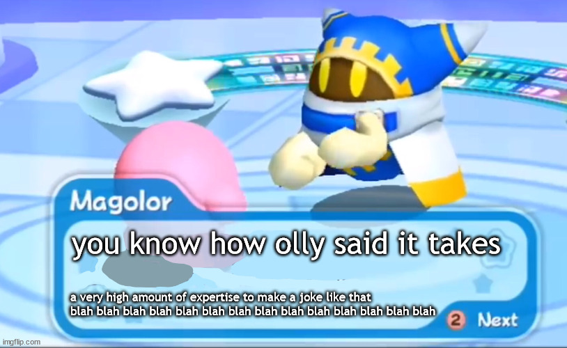 raw egg explains | you know how olly said it takes; a very high amount of expertise to make a joke like that blah blah blah blah blah blah blah blah blah blah blah blah blah blah | image tagged in magolor explains | made w/ Imgflip meme maker