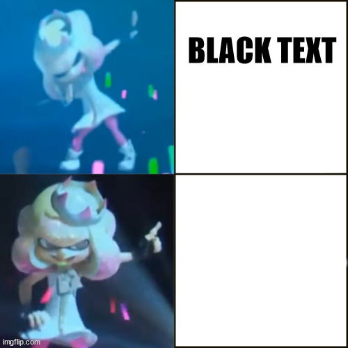 Pearl Approves (Splatoon) | BLACK TEXT; WHITE TEXT | image tagged in pearl approves splatoon | made w/ Imgflip meme maker