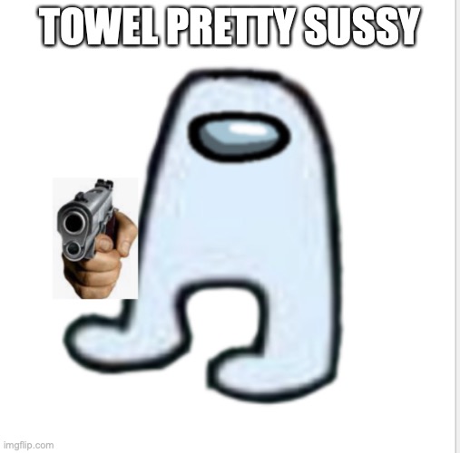 Amogus | TOWEL PRETTY SUSSY | image tagged in amogus | made w/ Imgflip meme maker
