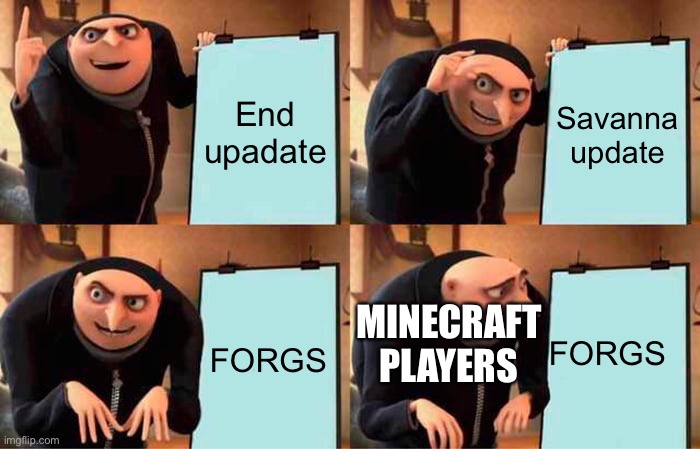 Lol true tho | End upadate; Savanna update; FORGS; FORGS; MINECRAFT PLAYERS | image tagged in memes,gru's plan | made w/ Imgflip meme maker