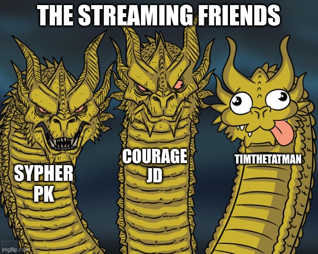 Three-headed Dragon | THE STREAMING FRIENDS; COURAGE JD; TIMTHETATMAN; SYPHER PK | image tagged in three-headed dragon | made w/ Imgflip meme maker