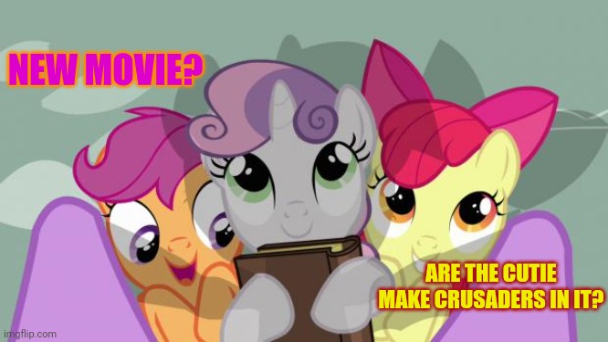 cutie mark crusaders beneath twilight in my little pony | NEW MOVIE? ARE THE CUTIE MAKE CRUSADERS IN IT? | image tagged in cutie mark crusaders beneath twilight in my little pony | made w/ Imgflip meme maker
