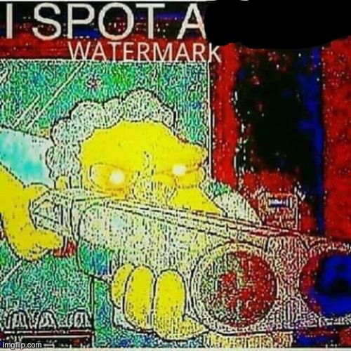 I SPOT AN x WATERMARK | image tagged in i spot an x watermark | made w/ Imgflip meme maker