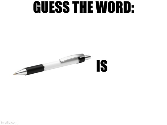 Guess the word | GUESS THE WORD:; IS | made w/ Imgflip meme maker