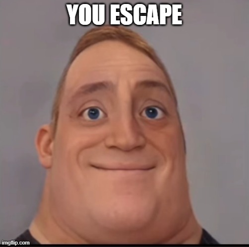Mr incredible canny phase 1.5 | YOU ESCAPE | image tagged in mr incredible canny phase 1 5 | made w/ Imgflip meme maker