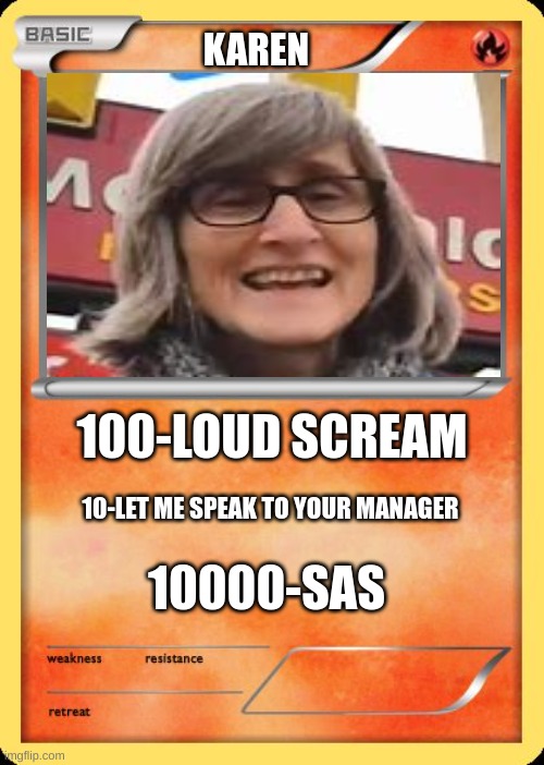 Blank Pokemon Card |  KAREN; 100-LOUD SCREAM; 10-LET ME SPEAK TO YOUR MANAGER; 10000-SAS | image tagged in blank pokemon card | made w/ Imgflip meme maker