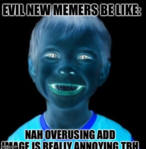 It be true tho | image tagged in evil | made w/ Imgflip meme maker