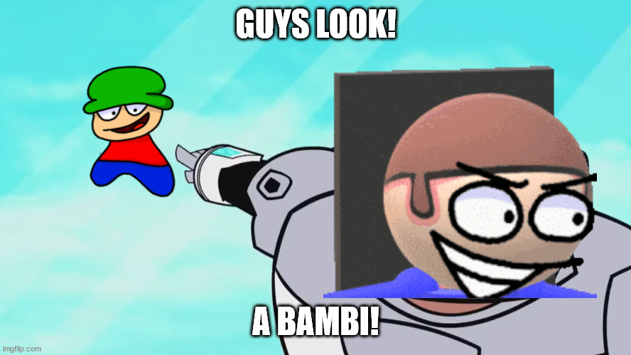 guys look a Bambi! | GUYS LOOK! A BAMBI! | image tagged in guys look a birdie | made w/ Imgflip meme maker