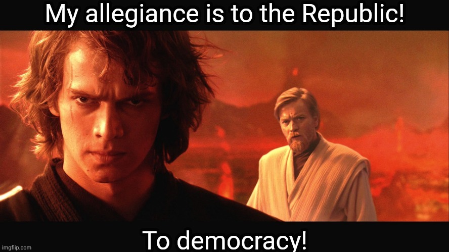 My allegiance is to the Republic | image tagged in my allegiance is to the republic | made w/ Imgflip meme maker