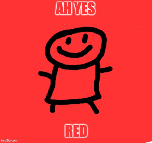 AH YES RED | image tagged in blank white template | made w/ Imgflip meme maker
