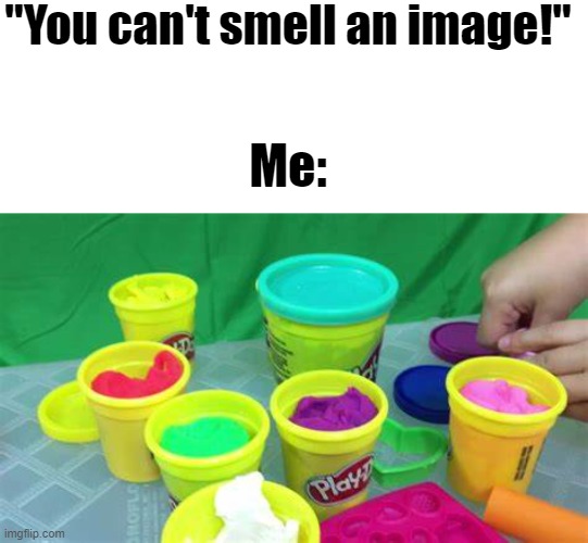 If you don't know this smell, did you even have a childhood? | "You can't smell an image!"; Me: | image tagged in memes,blank transparent square,smells | made w/ Imgflip meme maker