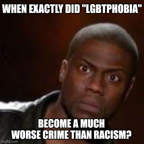 Honest question. | WHEN EXACTLY DID "LGBTPHOBIA"; BECOME A MUCH WORSE CRIME THAN RACISM? | image tagged in huh,lgbtphobia,memes,politics | made w/ Imgflip meme maker