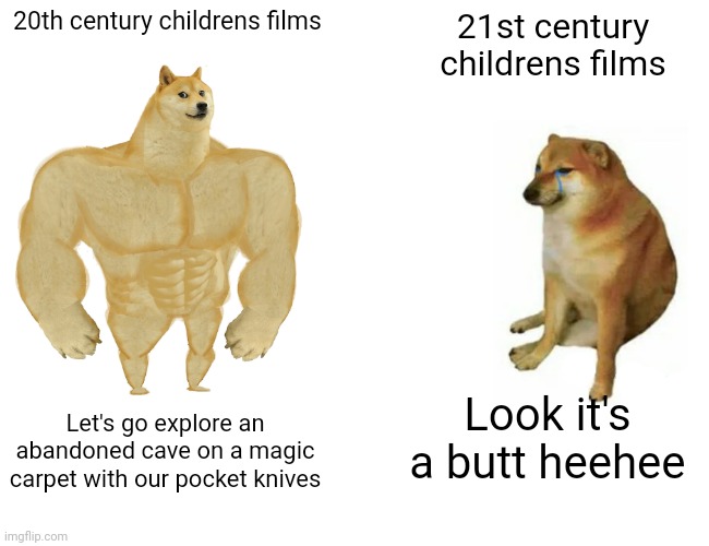 There's no going back :( | 20th century childrens films; 21st century childrens films; Look it's a butt heehee; Let's go explore an abandoned cave on a magic carpet with our pocket knives | image tagged in memes,buff doge vs cheems,movies,childhood,immature | made w/ Imgflip meme maker