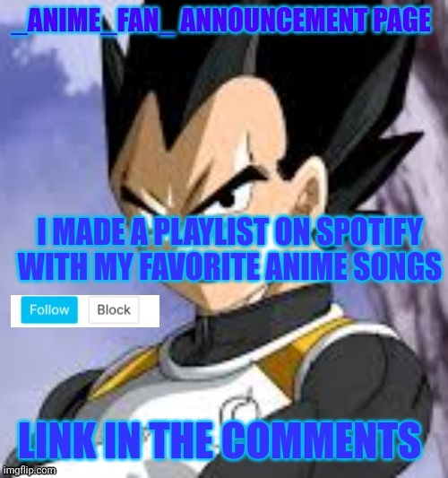 _anime_fan_ announcement page | I MADE A PLAYLIST ON SPOTIFY WITH MY FAVORITE ANIME SONGS; LINK IN THE COMMENTS | image tagged in _anime_fan_ announcement page | made w/ Imgflip meme maker