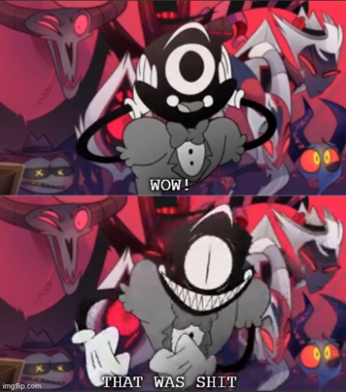 Hazbin Hotel meme | image tagged in wow that was shit,new template | made w/ Imgflip meme maker