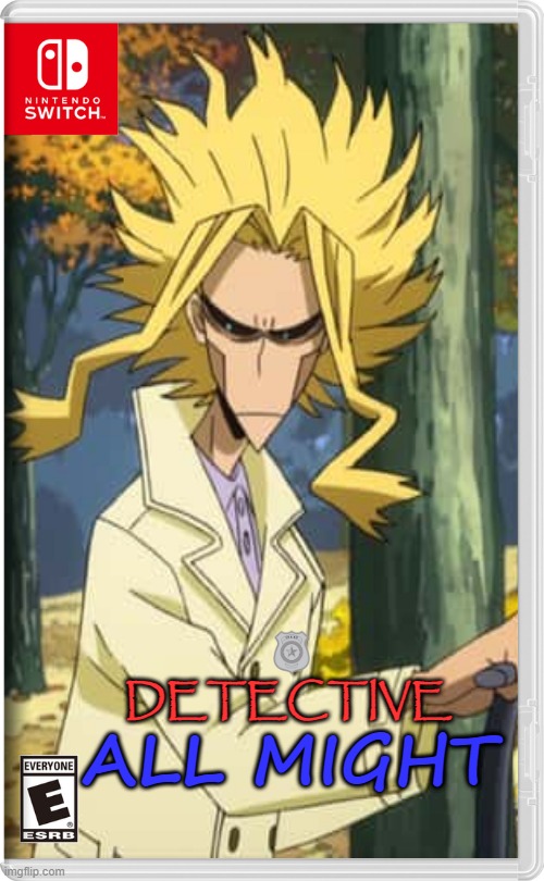 anime game series | DETECTIVE; ALL MIGHT | image tagged in all might,detective,fake switch games | made w/ Imgflip meme maker