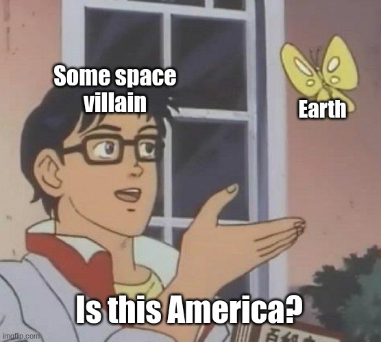 Is This A Pigeon Meme | Some space
villain; Earth; Is this America? | image tagged in memes,is this a pigeon,space,america,usa | made w/ Imgflip meme maker