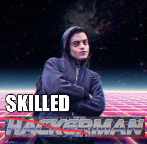 HackerMan | SKILLED | image tagged in hackerman | made w/ Imgflip meme maker