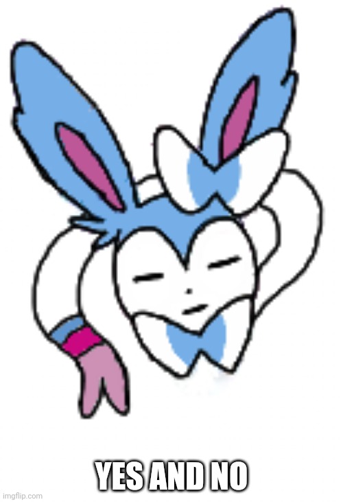 Sylveon (bruh/sleeping) | YES AND NO | image tagged in sylveon bruh/sleeping | made w/ Imgflip meme maker