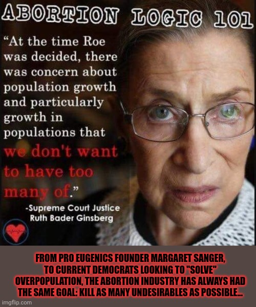 FROM PRO EUGENICS FOUNDER MARGARET SANGER, TO CURRENT DEMOCRATS LOOKING TO "SOLVE" OVERPOPULATION, THE ABORTION INDUSTRY HAS ALWAYS HAD THE  | made w/ Imgflip meme maker