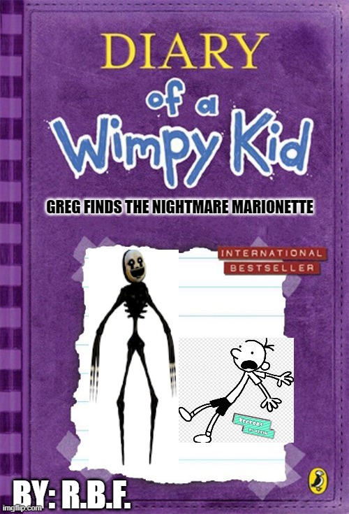 Oh boy. Scott bought the rights to DOAWK | GREG FINDS THE NIGHTMARE MARIONETTE; BY: R.B.F. | image tagged in diary of a wimpy kid cover template | made w/ Imgflip meme maker