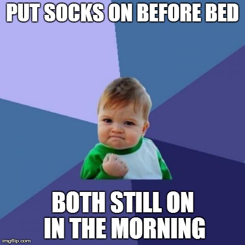 Success Kid | PUT SOCKS ON BEFORE BED BOTH STILL ON IN THE MORNING | image tagged in memes,success kid,AdviceAnimals | made w/ Imgflip meme maker
