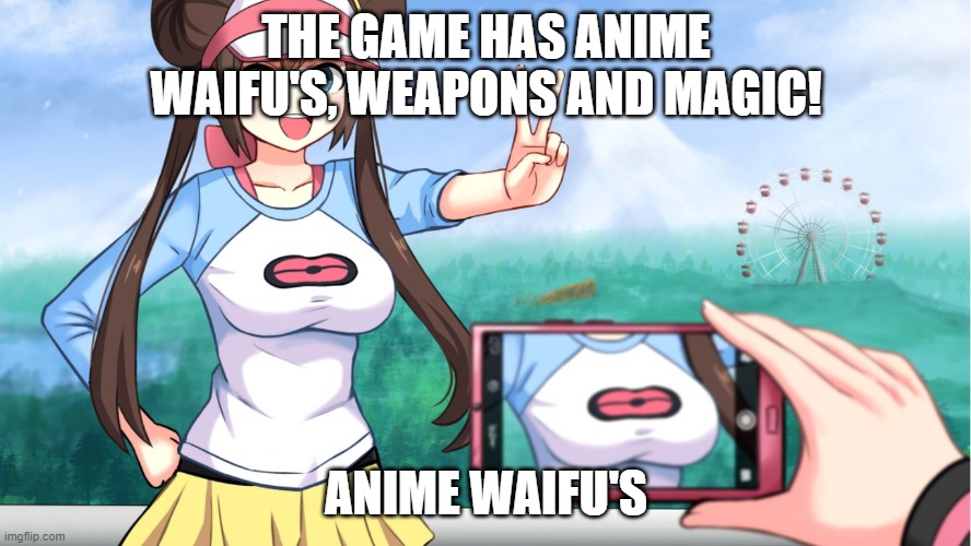 anime boobs | THE GAME HAS ANIME WAIFU'S, WEAPONS AND MAGIC! ANIME WAIFU'S | image tagged in anime boobs | made w/ Imgflip meme maker