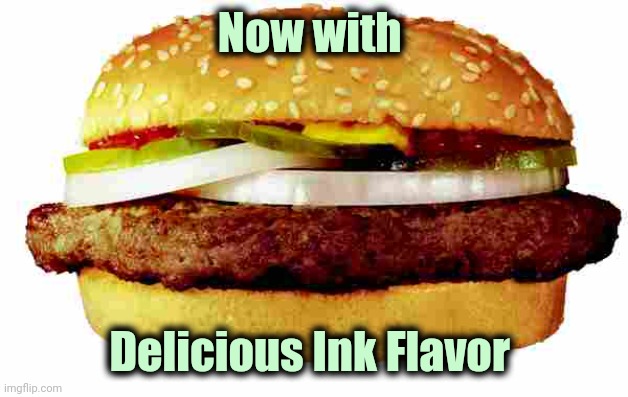 Hamburger | Now with Delicious Ink Flavor | image tagged in hamburger | made w/ Imgflip meme maker