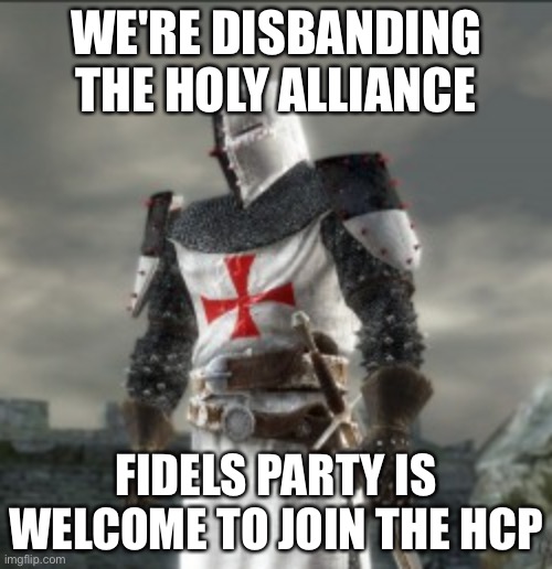 bruh crusader | WE'RE DISBANDING THE HOLY ALLIANCE; FIDELS PARTY IS WELCOME TO JOIN THE HCP | image tagged in bruh crusader | made w/ Imgflip meme maker