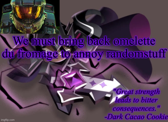 my 6th announcement temp | We must bring back omelette du fromage to annoy randomstuff | image tagged in my 6th announcement temp | made w/ Imgflip meme maker