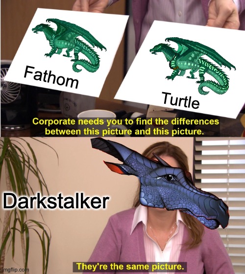 Fathom = Turtle | Fathom; Turtle; Darkstalker | image tagged in wings of fire,seawing,fathom,turtle,darkstalker,they're the same picture | made w/ Imgflip meme maker