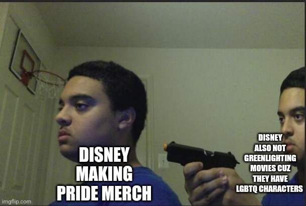 Make up your mind! | DISNEY ALSO NOT GREENLIGHTING MOVIES CUZ THEY HAVE LGBTQ CHARACTERS; DISNEY MAKING PRIDE MERCH | image tagged in trust nobody not even yourself,disney,lgbtq | made w/ Imgflip meme maker