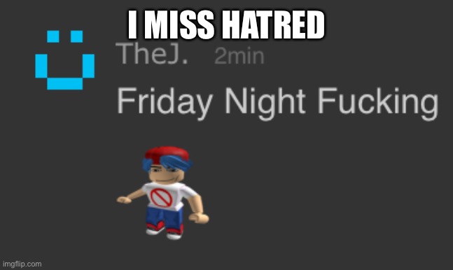FnF | I MISS HATRED | image tagged in fnf | made w/ Imgflip meme maker