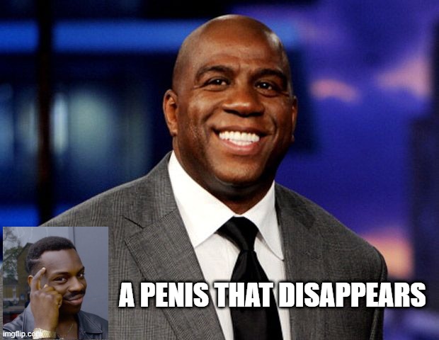 AKA | A PENIS THAT DISAPPEARS | image tagged in magic johnson | made w/ Imgflip meme maker