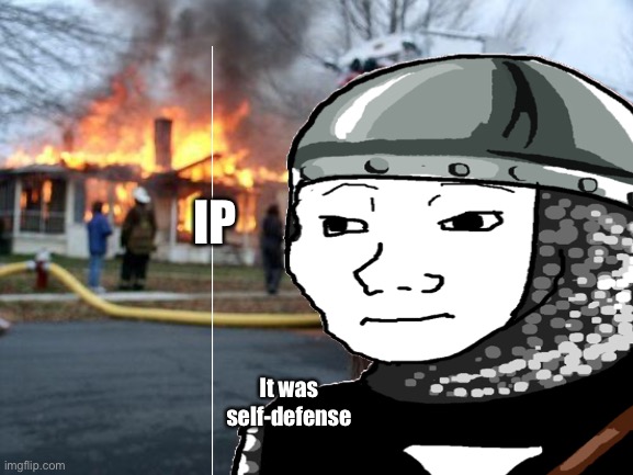 IP; It was self-defense | made w/ Imgflip meme maker