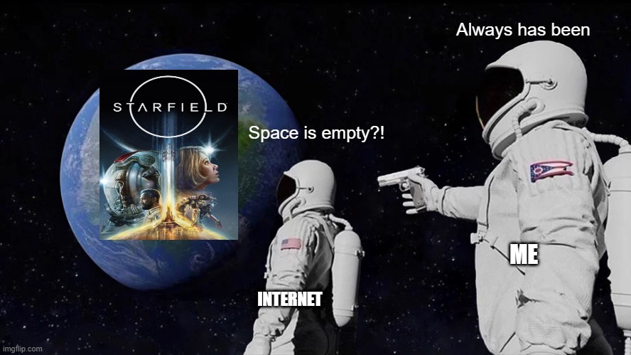 No mans space |  Always has been; Space is empty?! ME; INTERNET | image tagged in memes,always has been | made w/ Imgflip meme maker