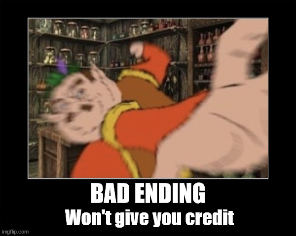 morshu bad ending 2 | BAD ENDING; Won't give you credit | image tagged in morshu,bad ending | made w/ Imgflip meme maker