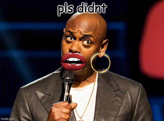 please didnt | pls didnt | image tagged in dave chappelle,cheetos,girl,rich | made w/ Imgflip meme maker