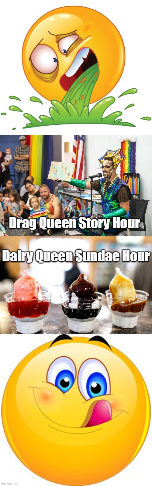 Intolerance Never Looked and Tasted so Good!  That's What I Like About Texas. | Drag Queen Story Hour; Dairy Queen Sundae Hour | image tagged in drag queen,dairy queen,intolerance,emojis | made w/ Imgflip meme maker