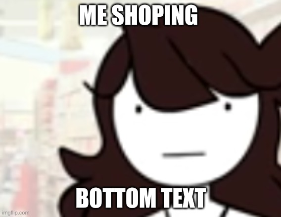 me shoping | ME SHOPING; BOTTOM TEXT | image tagged in shopping | made w/ Imgflip meme maker